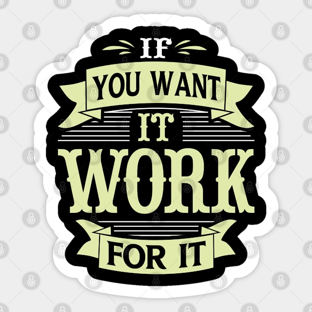 If you want it work, for it, quote Sticker by Crazyavocado22